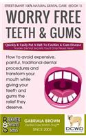 Worry Free Teeth & Gums: Quickly & Easily Put A Halt To Cavities & Gum Disease