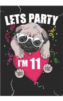 Lets Party I'm 11: Blank Lined Journal Notebook for Kids who loves Dog, Girls Birthday present and Youngster Pug lover Gift
