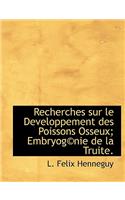 Recherches Sur Le Developpement Des Poissons Osseux; Embryog(c)Nie de La Truite.