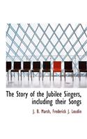 The Story of the Jubilee Singers, Including Their Songs