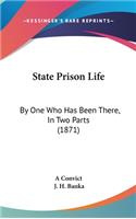 State Prison Life: By One Who Has Been There, In Two Parts (1871)(English)