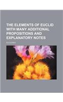 The Elements of Euclid with Many Additional Propositions and Explanatory Notes: (English)