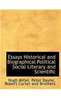 Essays Historical and Biographical Political Social Literary and Scientific