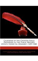 Calendar of the Charter Rolls Preserved in the Public Record Office: Henry III.-Edward I. 1257-1300: (English)