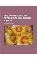 The Amphibians and Reptiles of Michoacan, Mexico