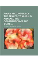 Rules and Orders of the Senate, to Which Is Annexed the Constitution of the State