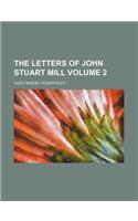 The Letters of John Stuart Mill Volume 2