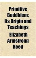 Primitive Buddhism; Its Origin and Teachings