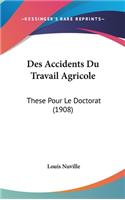 Des Accidents Du Travail Agricole: These Pour Le Doctorat (1908)