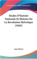 Etudes d'Histoire Nationale Et Histoire de la Revolution Helvetique (1842)