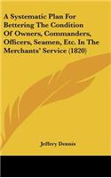 A Systematic Plan for Bettering the Condition of Owners, Commanders, Officers, Seamen, Etc. in the Merchants' Service (1820)