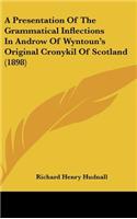 A Presentation of the Grammatical Inflections in Androw of Wyntoun's Original Cronykil of Scotland (1898)