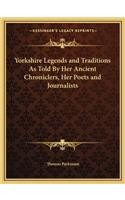 Yorkshire Legends and Traditions as Told by Her Ancient Chroniclers, Her Poets and Journalists