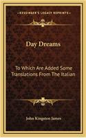 Day Dreams: To Which Are Added Some Translations from the Italian