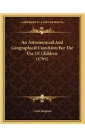 An Astronomical And Geographical Catechism For The Use Of Children (1795)