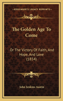 The Golden Age To Come