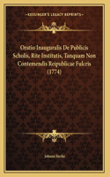 Oratio Inauguralis De Publicis Scholis, Rite Institutis, Tanquam Non Contemendis Reipublicae Fulcris (1774)