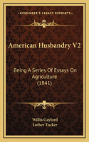 American Husbandry V2: Being A Series Of Essays On Agriculture (1841)