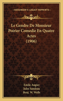 Gendre De Monsieur Poirier Comedie En Quatre Actes (1906)