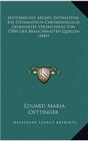 Historisches Archiv, Enthaltend Ein Systematisch-Chronologisch Geordnetes Verzeichniss Von 17000 Der Brauchbarsten Quellen (1841): (German)