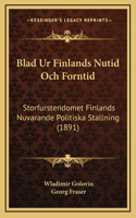 Blad Ur Finlands Nutid Och Forntid: Storfurstendomet Finlands Nuvarande Politiska Stallning (1891)