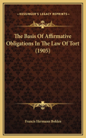 The Basis Of Affirmative Obligations In The Law Of Tort (1905)