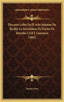 Discurso Leibo En El Acto Solemne De Recibir La Investidura De Doctor En Derecho Civil Y Canonico (1863)
