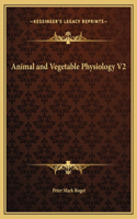 Animal and Vegetable Physiology V2