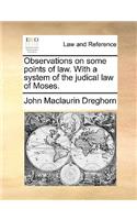 Observations on some points of law. With a system of the judical law of Moses.: (English)