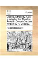 Cleone. a Tragedy. as It Is Acted at the Theatre-Royal in Covent-Garden. Written by R. Dodsley.: (English)