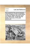 Acts passed at the second session of the Congress of the United States of America, begun and held at the city of New-York, on Monday the fourth of January, in the year M, DCC, XC
