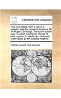 Five love-letters, from a nun to a cavalier, with the cavalier's answers. By Sir Roger L'Estrange. The fourth editiou [sic]. To which is annex'd, The art of love, a poem, in two books, dedicated to the ladies by Mr. Charles Hopkins.