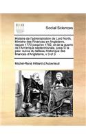 Histoire de l'administration de Lord North, Ministre des Finances en Angleterre, depuis 1770 jusqu'en 1782, et de la guerre de l'Am'erique septentrionale, jusqu'a la paix