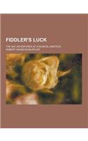 Fiddler's Luck; The Gay Adventures of a Musical Amateur