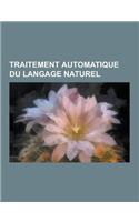 Traitement Automatique Du Langage Naturel: Linguistique Informatique, Traduction de Langues Distribuee, Recherche D'Information, Analyse Semantique La(French)