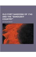 Old Fort Sandoski of 1745 and the Sandusky Country