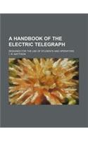 A Handbook of the Electric Telegraph; Designed for the Use of Students and Operators