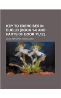 Key to Exercises in Euclid [Book 1-6 and Parts of Book 11,12].
