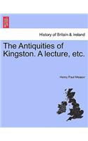 Antiquities of Kingston. a Lecture, Etc.