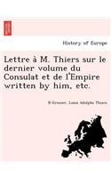 Lettre a&#768; M. Thiers sur le dernier volume du Consulat et de l'Empire written by him, etc.