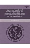 A Comparative Analysis of Systemic Opportunities and Constraints in Us and UK Energy Policy Formulation: Implications for Inter-State Relations