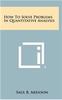 How to Solve Problems in Quantitative Analysis