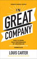 In Great Company: How to Spark Peak Performance by Creating an Emotionally Connected Workplace