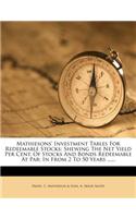 Mathiesons' Investment Tables for Redeemable Stocks: Shewing the Net Yield Per Cent. of Stocks and Bonds Redeemable at Par: In from 2 to 50 Years ....