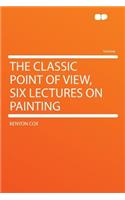 The Classic Point of View, Six Lectures on Painting