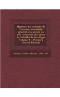 Histoire Du Vicomte de Turenne, Marechal-General Des Armes Du Roi: Enrichie Des Plans de Batailles & Des Sieges Volume 4 - Primary Source Edition