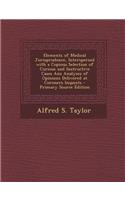 Elements of Medical Jurisprudence, Interspersed with a Copious Selection of Curious and Instructive Cases ANS Analyses of Opinions Delivered at Corone