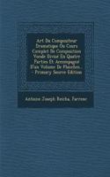 Art Du Compositeur Dramatique Ou Cours Complet De Composition Vocale Divisé En Quatre Parties Et Accompagné D'un Volume De Planches...