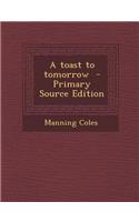 A Toast to Tomorrow - Primary Source Edition