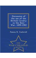 Discussion of the Use of the British Cavalry in the Boer War, 1899-1902 - War College Series